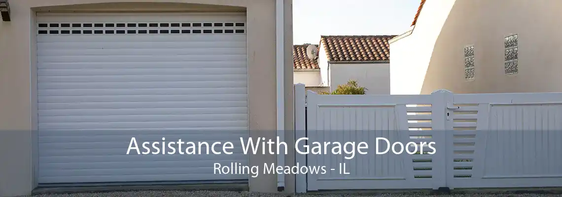 Assistance With Garage Doors Rolling Meadows - IL