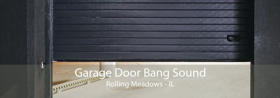 Garage Door Bang Sound Rolling Meadows - IL