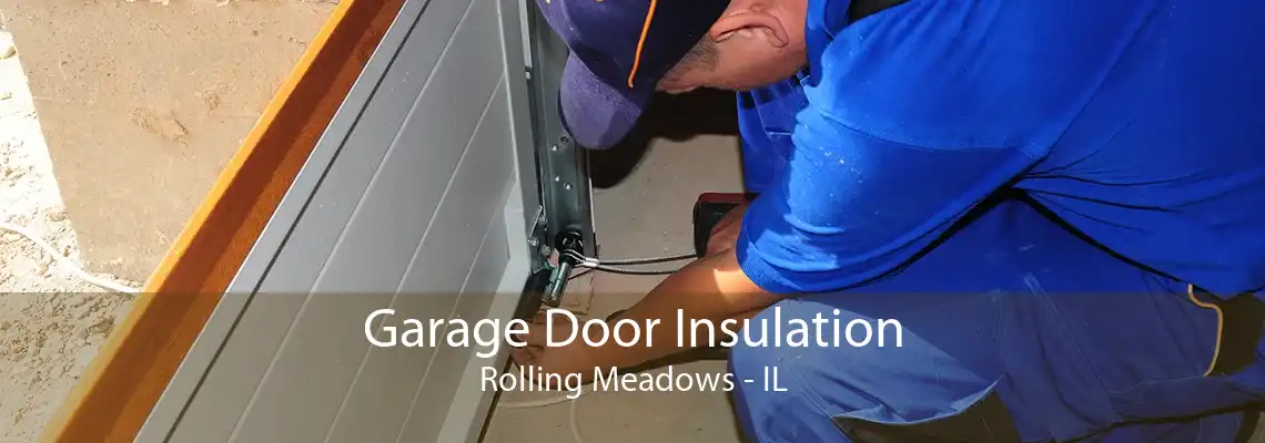 Garage Door Insulation Rolling Meadows - IL