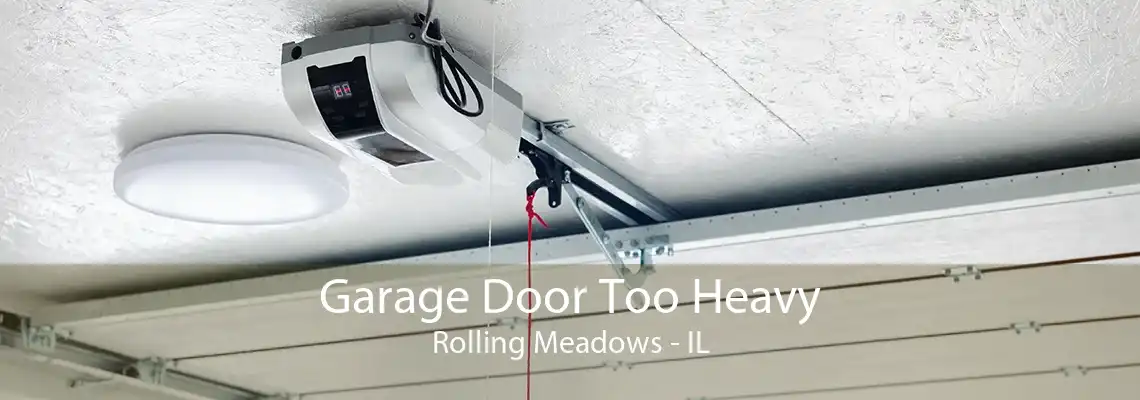 Garage Door Too Heavy Rolling Meadows - IL