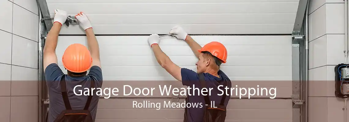 Garage Door Weather Stripping Rolling Meadows - IL