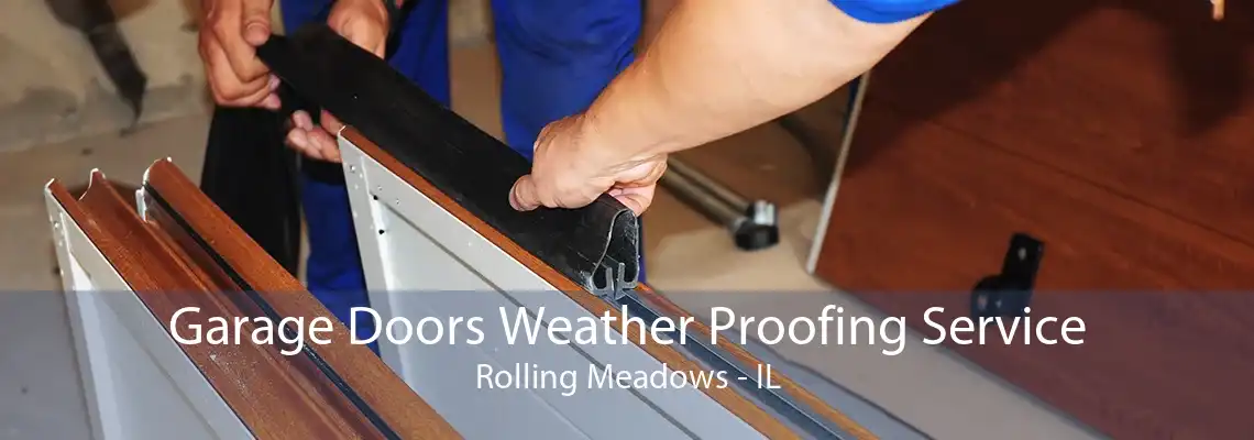 Garage Doors Weather Proofing Service Rolling Meadows - IL