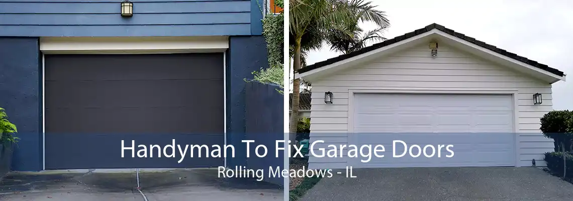 Handyman To Fix Garage Doors Rolling Meadows - IL