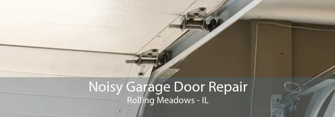 Noisy Garage Door Repair Rolling Meadows - IL