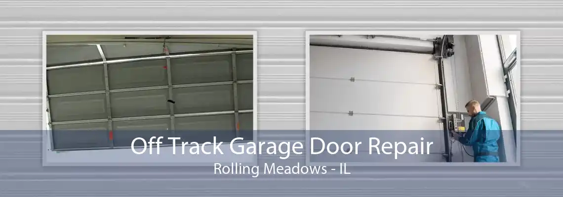 Off Track Garage Door Repair Rolling Meadows - IL