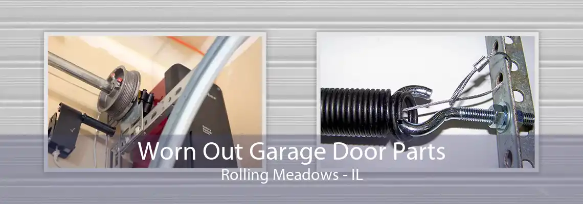 Worn Out Garage Door Parts Rolling Meadows - IL